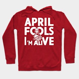 Easter April Fools Day 2024 Jesus is Alive Christian Hoodie